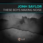 jonhsaylor_theseboysmakingnoise_cover300club